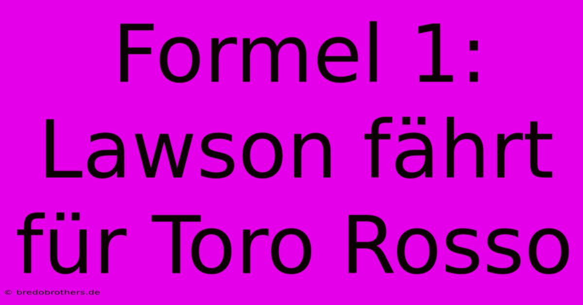 Formel 1: Lawson Fährt Für Toro Rosso