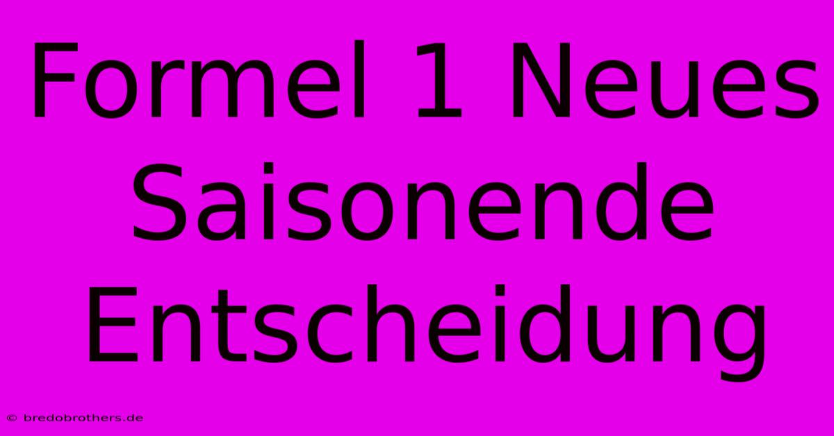 Formel 1 Neues Saisonende Entscheidung