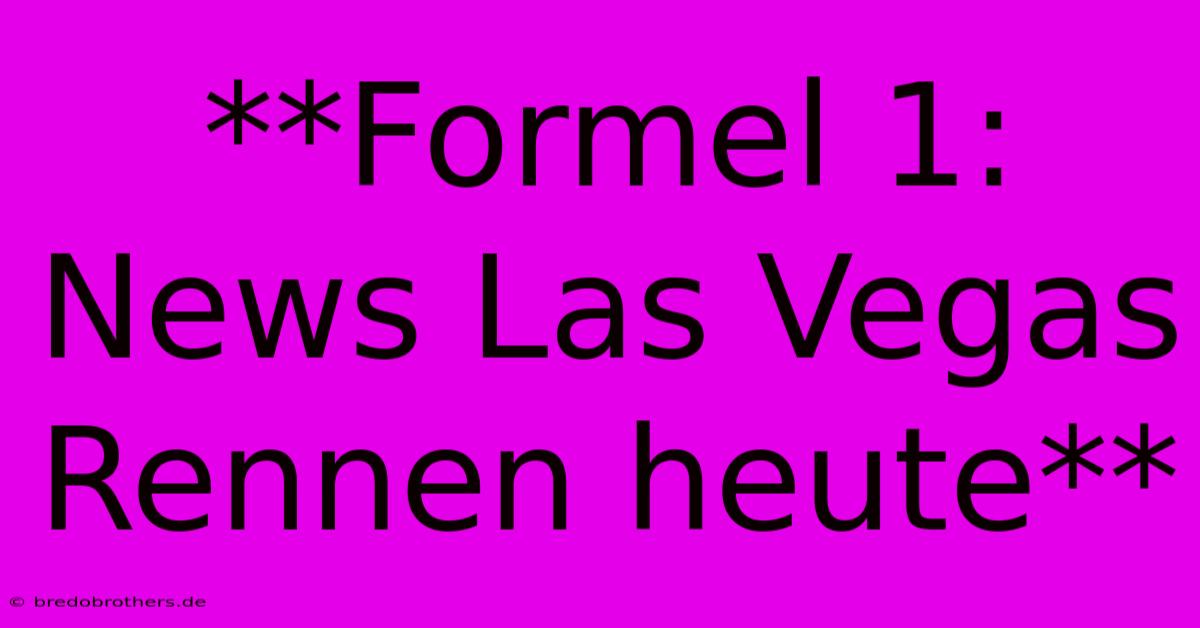 **Formel 1: News Las Vegas Rennen Heute**