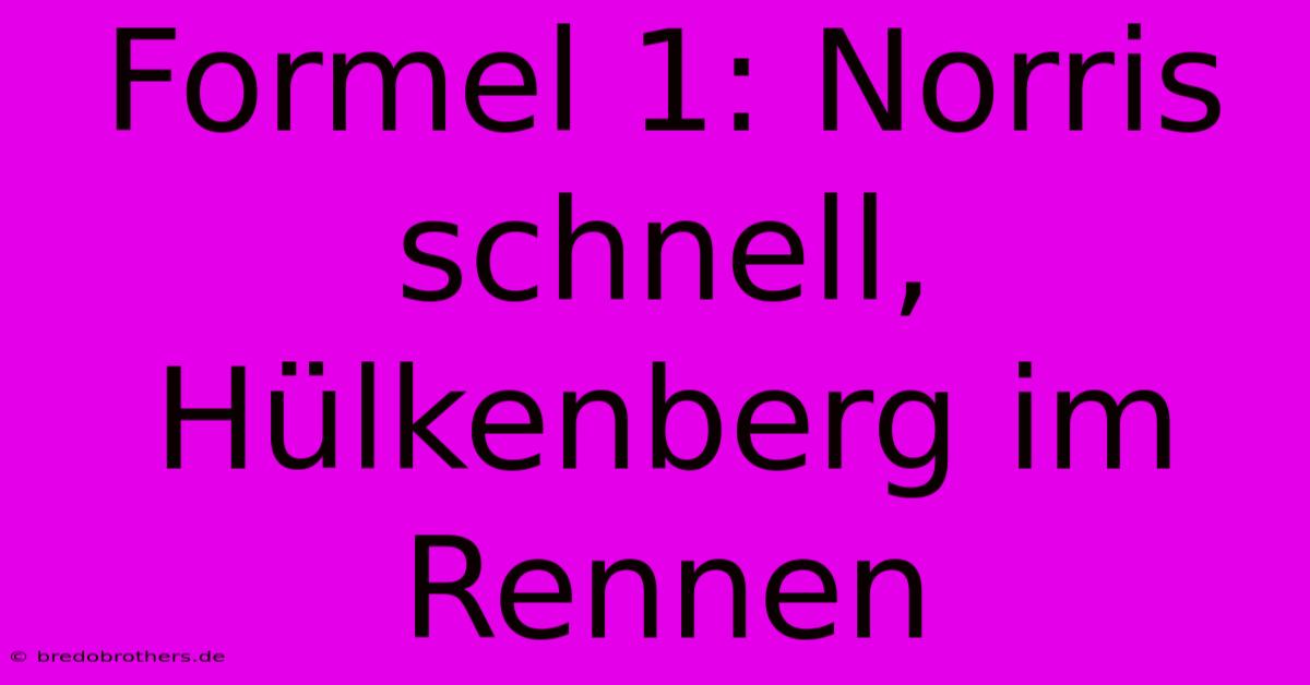 Formel 1: Norris Schnell, Hülkenberg Im Rennen