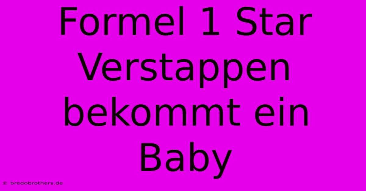 Formel 1 Star Verstappen Bekommt Ein Baby