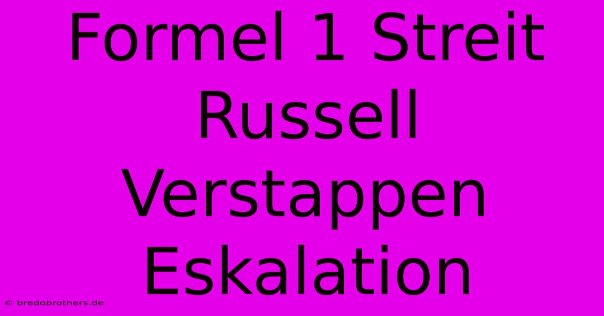 Formel 1 Streit Russell Verstappen Eskalation