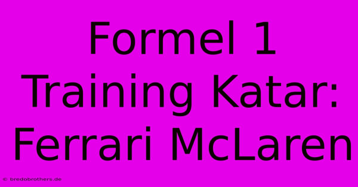 Formel 1 Training Katar: Ferrari McLaren