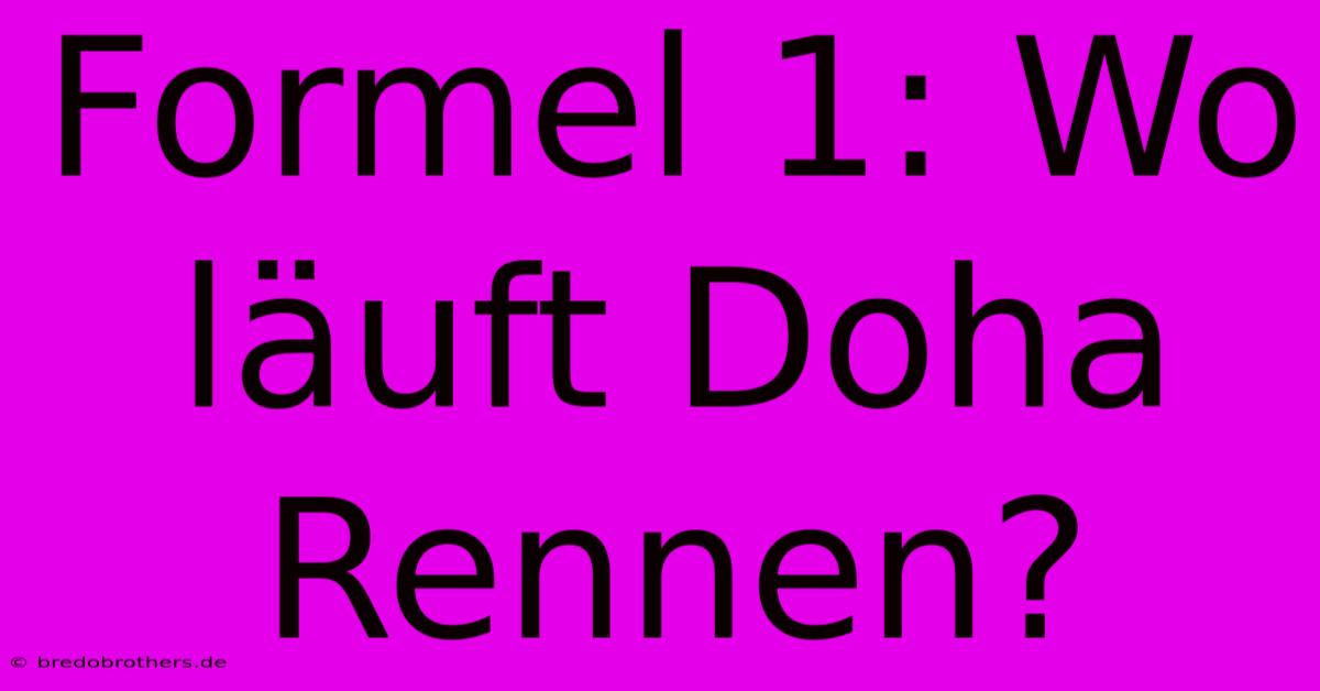 Formel 1: Wo Läuft Doha Rennen?