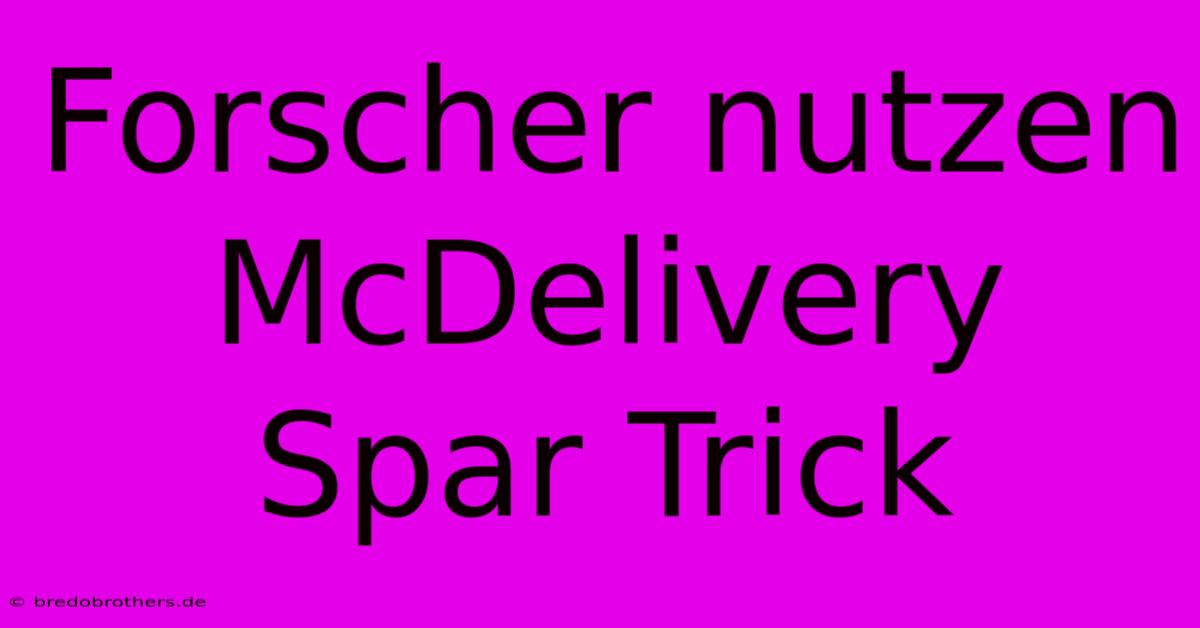 Forscher Nutzen McDelivery Spar Trick