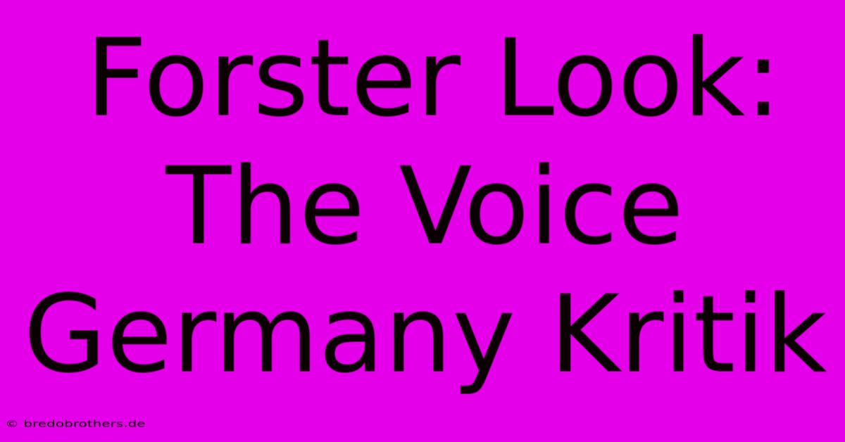 Forster Look: The Voice Germany Kritik