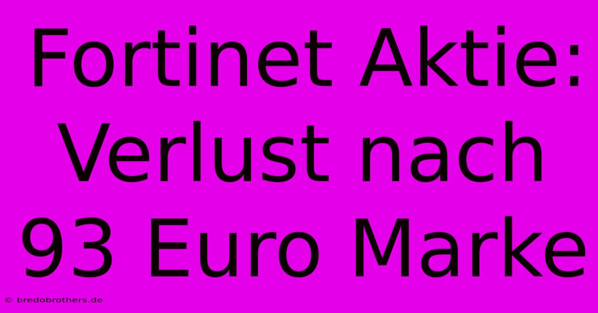 Fortinet Aktie: Verlust Nach 93 Euro Marke