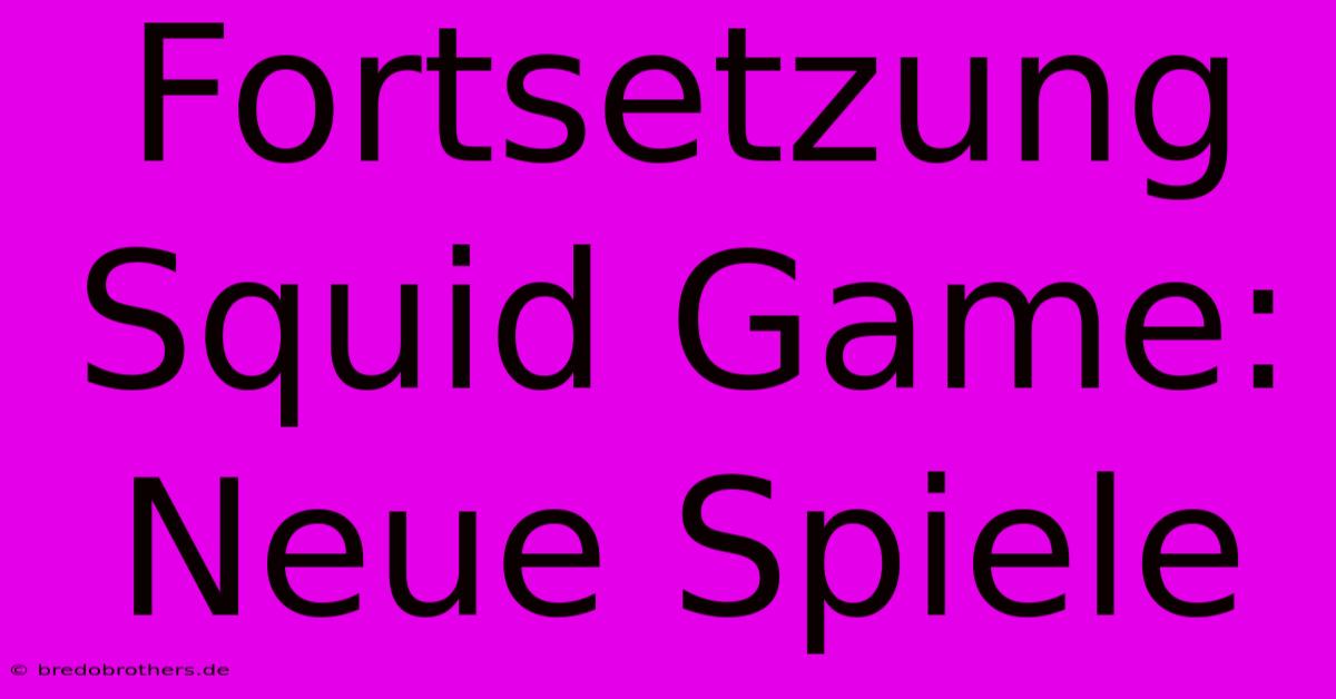 Fortsetzung Squid Game: Neue Spiele