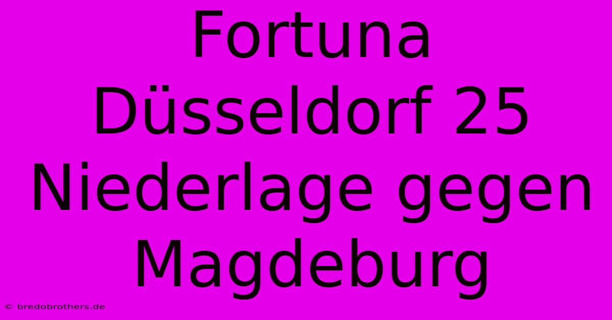 Fortuna Düsseldorf 25 Niederlage Gegen Magdeburg