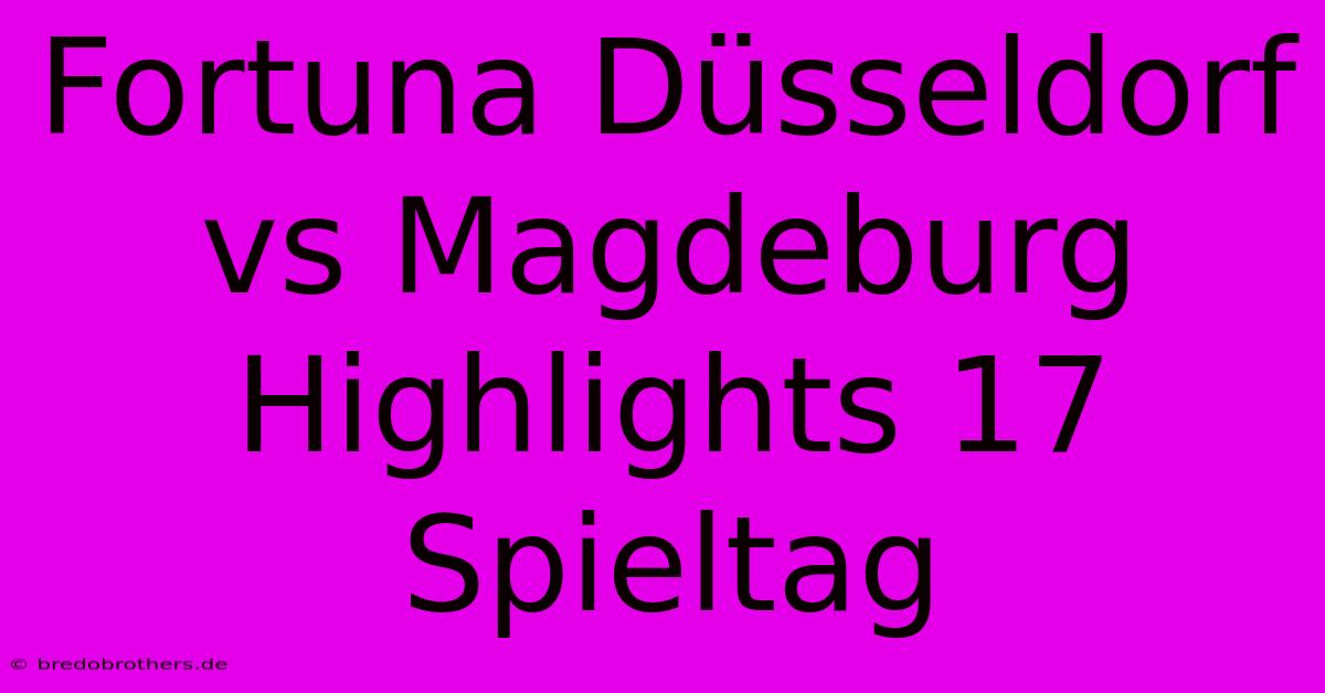 Fortuna Düsseldorf Vs Magdeburg Highlights 17 Spieltag