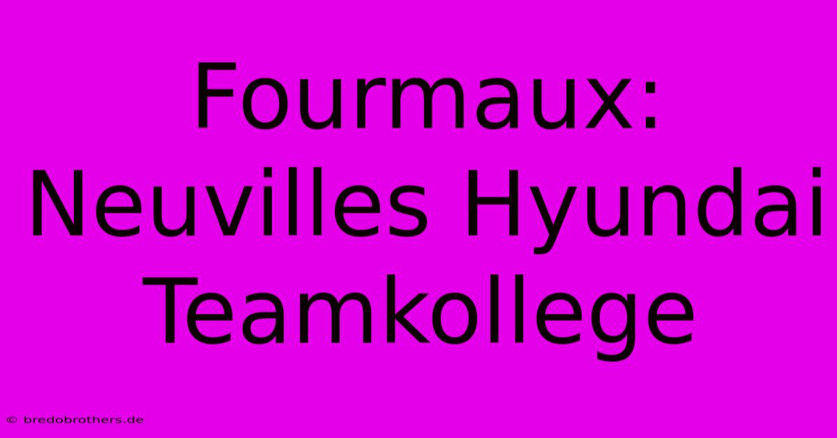 Fourmaux: Neuvilles Hyundai Teamkollege