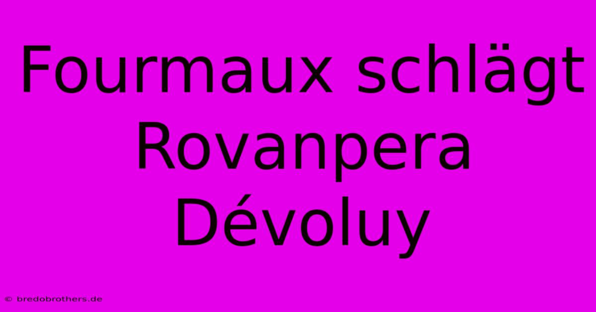 Fourmaux Schlägt Rovanpera Dévoluy