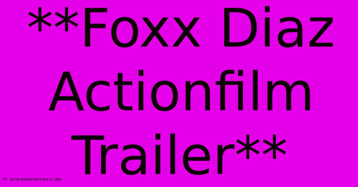 **Foxx Diaz Actionfilm Trailer**