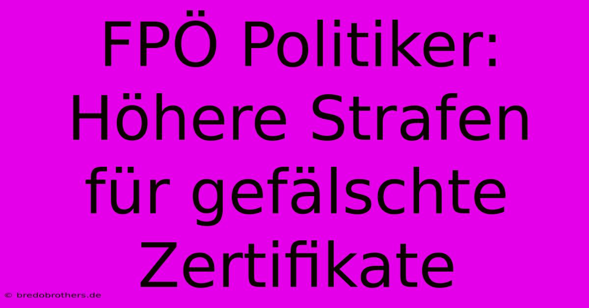 FPÖ Politiker: Höhere Strafen Für Gefälschte Zertifikate