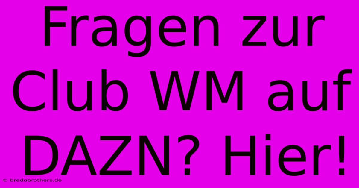 Fragen Zur Club WM Auf DAZN? Hier!