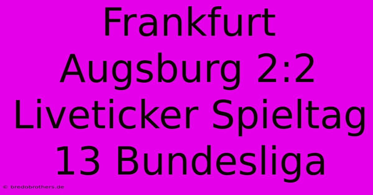 Frankfurt Augsburg 2:2 Liveticker Spieltag 13 Bundesliga