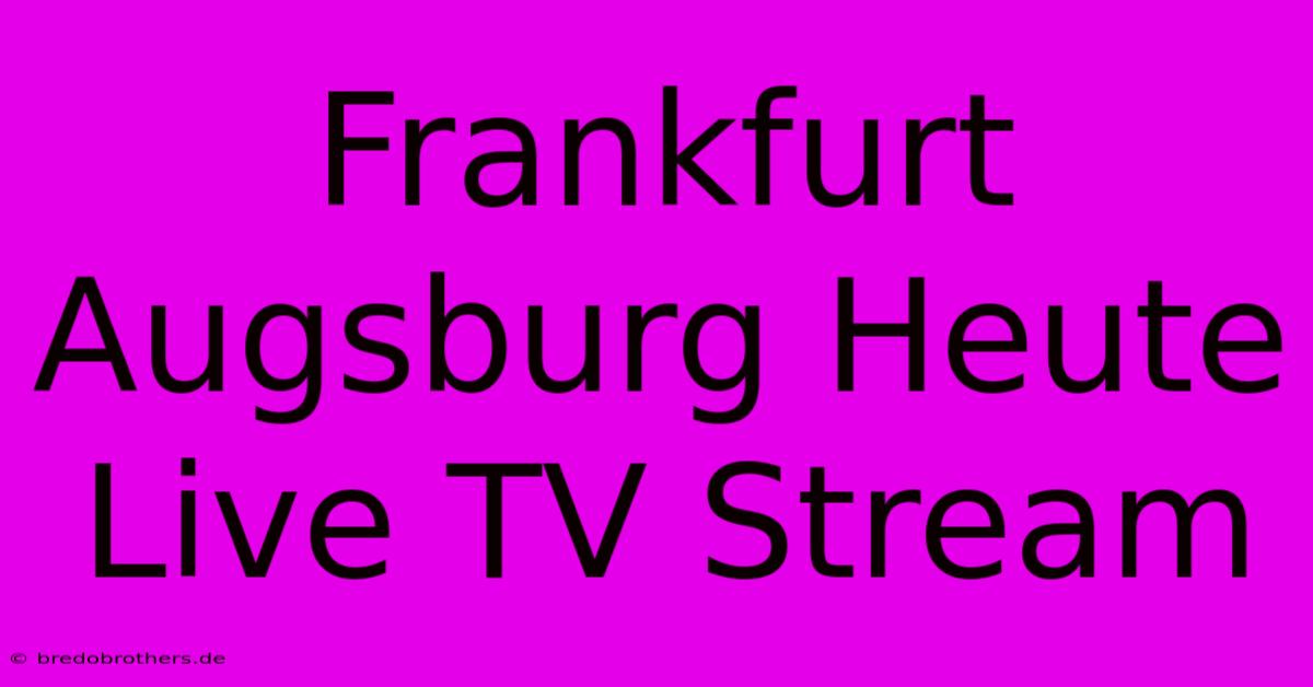 Frankfurt Augsburg Heute Live TV Stream