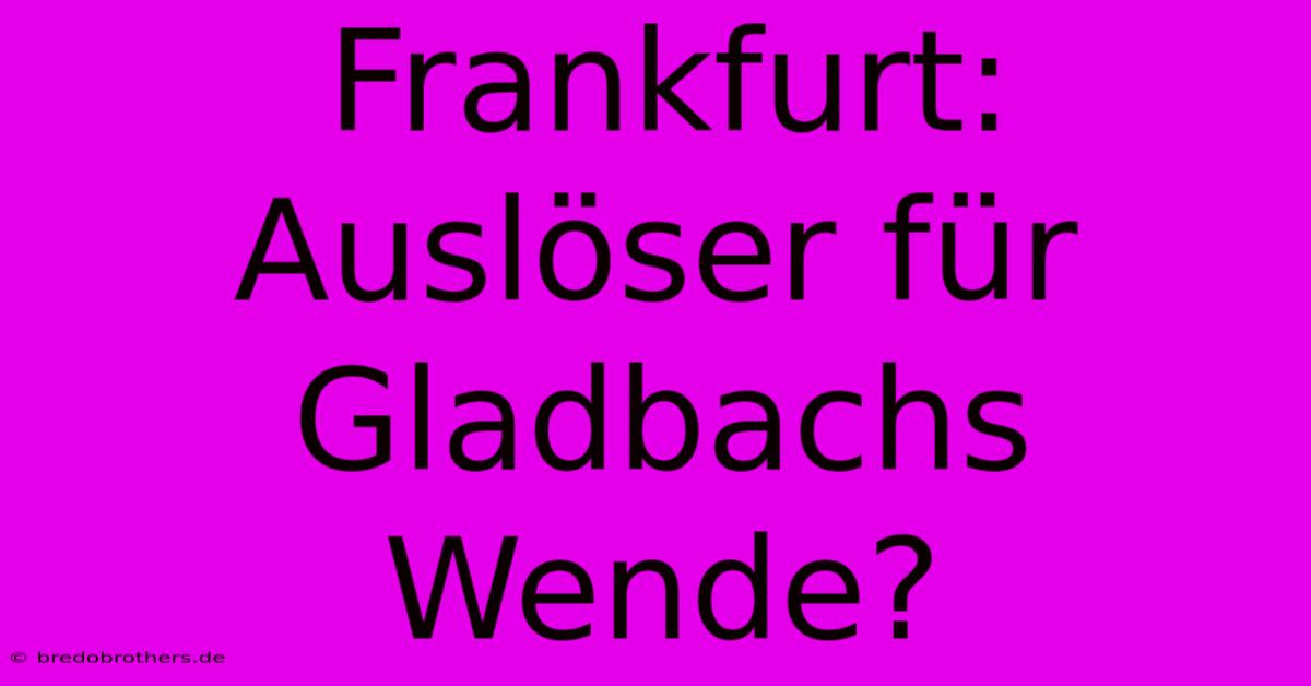 Frankfurt: Auslöser Für Gladbachs Wende?