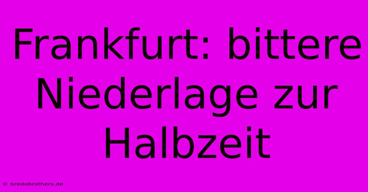 Frankfurt: Bittere Niederlage Zur Halbzeit