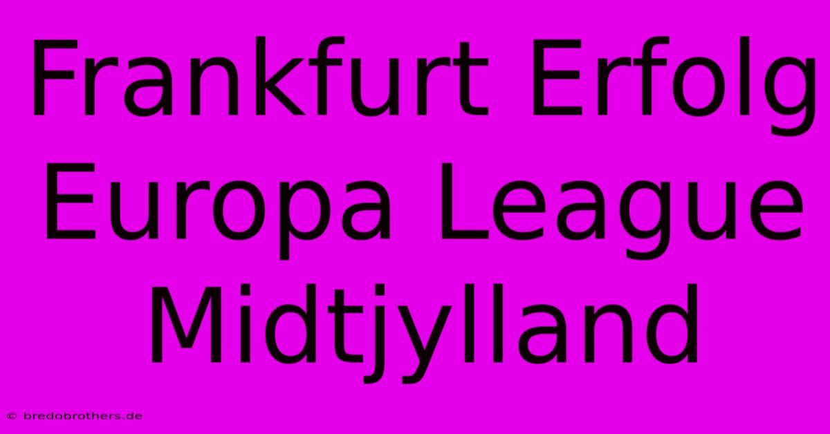 Frankfurt Erfolg Europa League Midtjylland