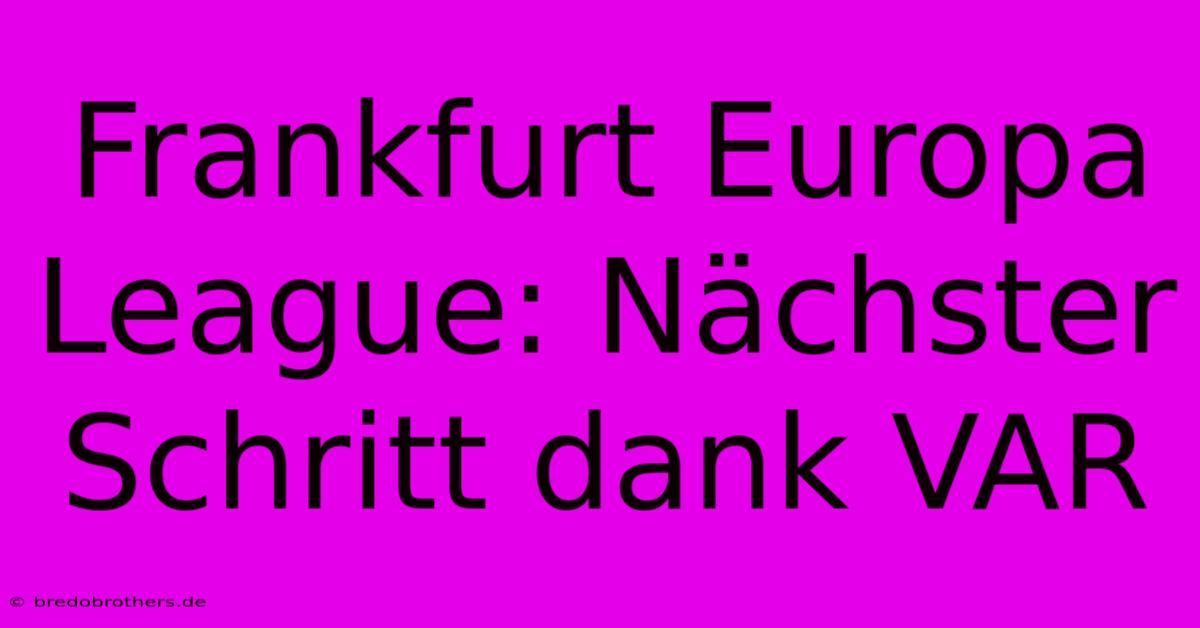 Frankfurt Europa League: Nächster Schritt Dank VAR