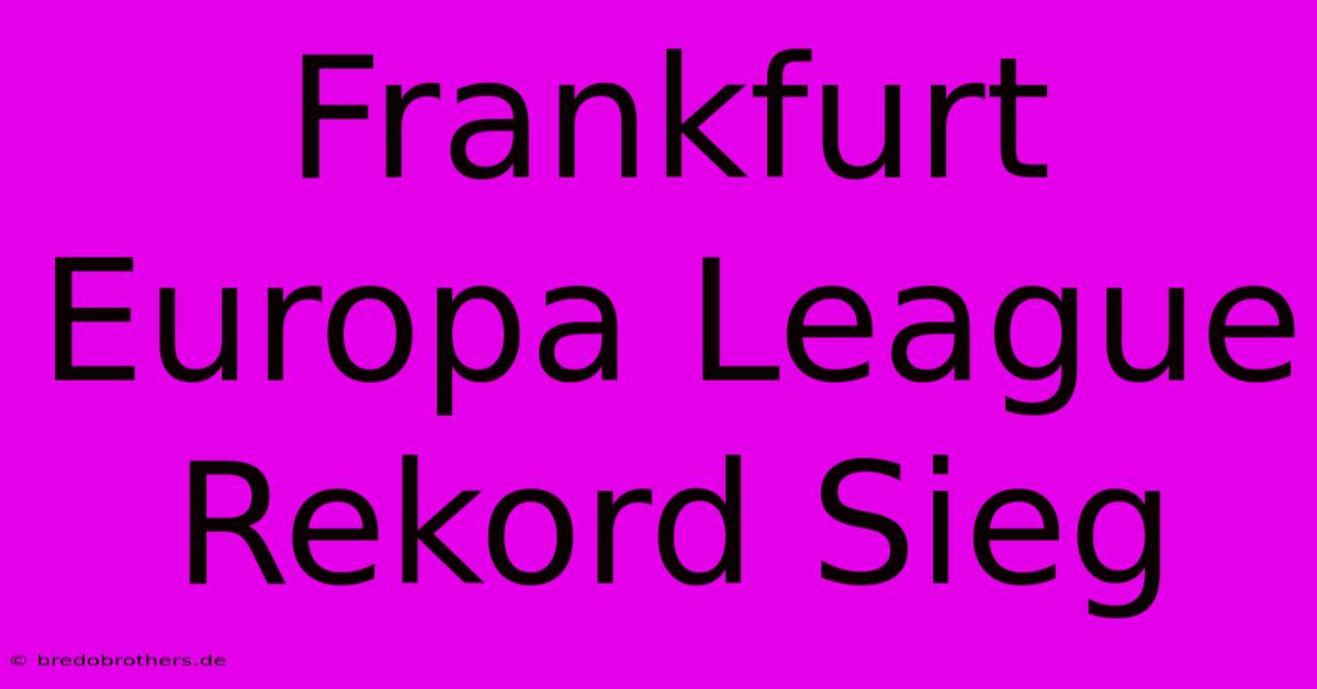 Frankfurt Europa League Rekord Sieg