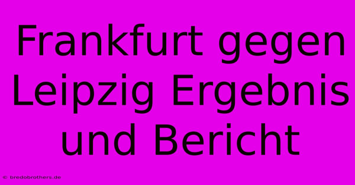 Frankfurt Gegen Leipzig Ergebnis Und Bericht