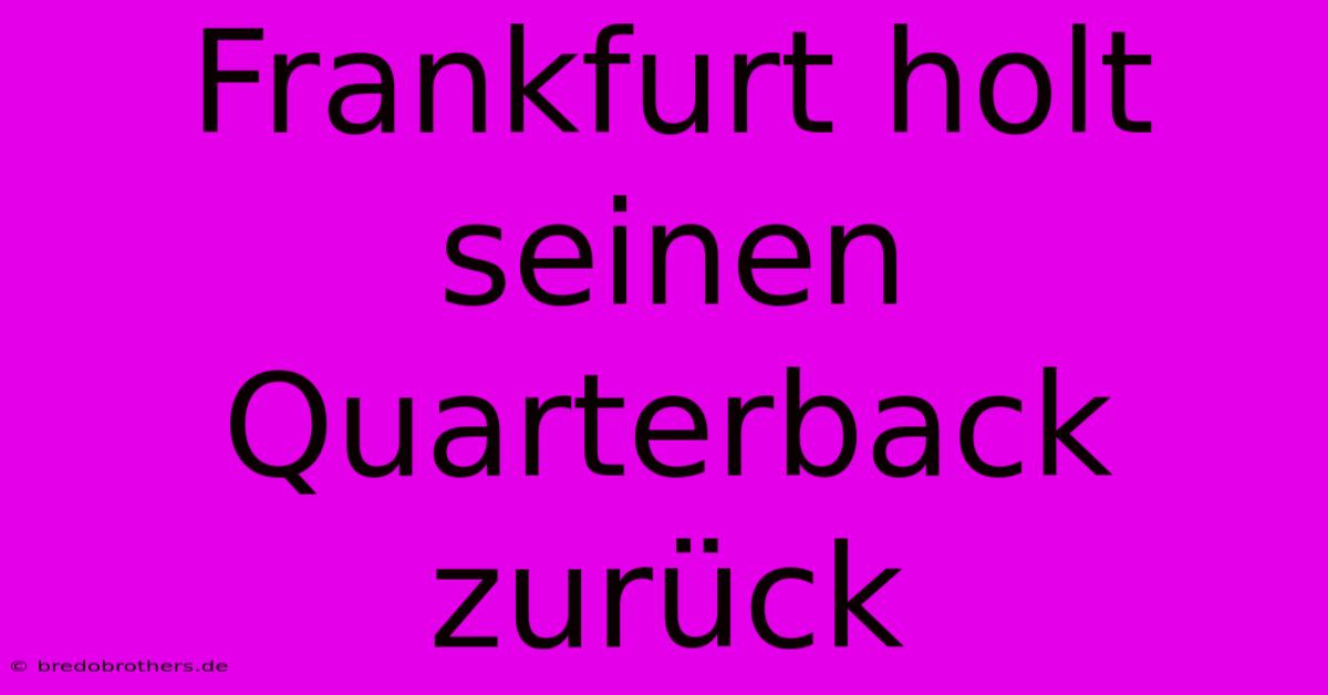 Frankfurt Holt Seinen Quarterback Zurück