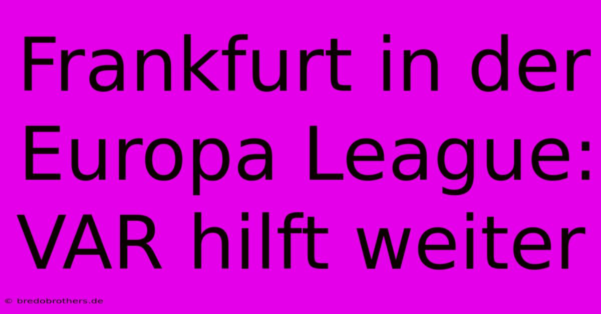 Frankfurt In Der Europa League: VAR Hilft Weiter