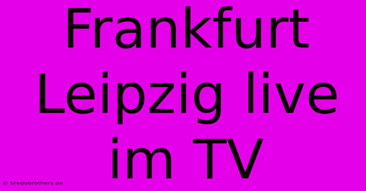 Frankfurt Leipzig Live Im TV