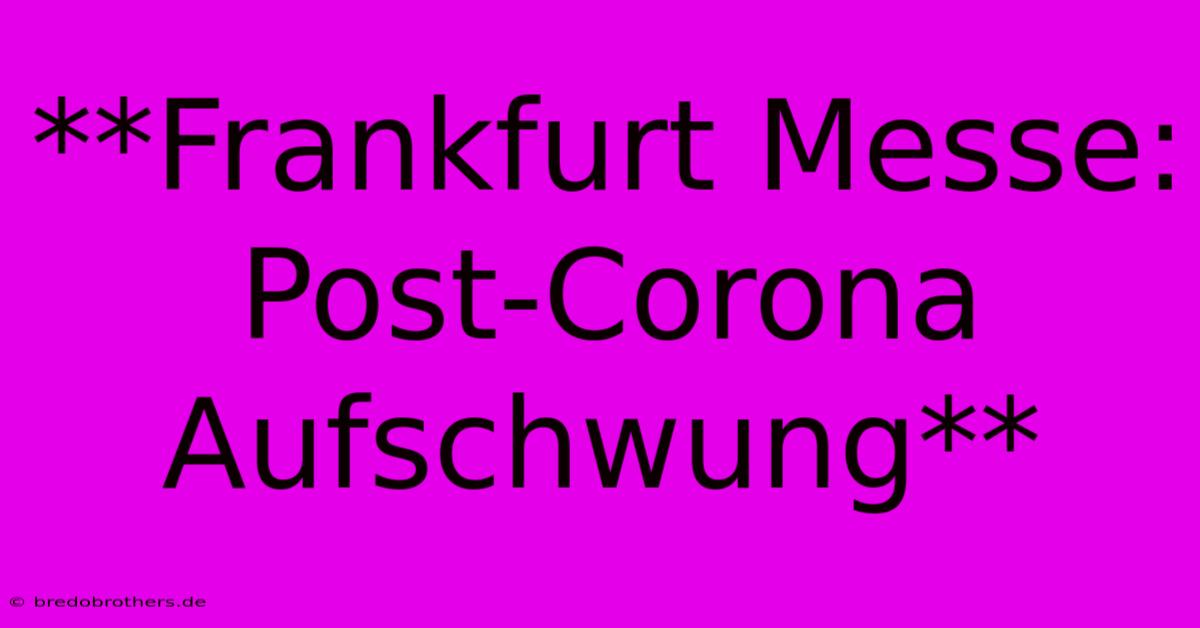 **Frankfurt Messe: Post-Corona Aufschwung**