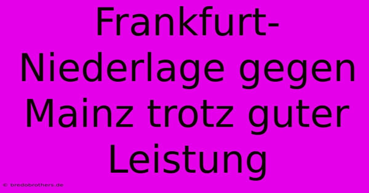 Frankfurt-Niederlage Gegen Mainz Trotz Guter Leistung