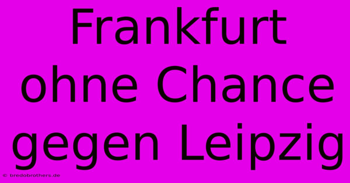 Frankfurt Ohne Chance Gegen Leipzig