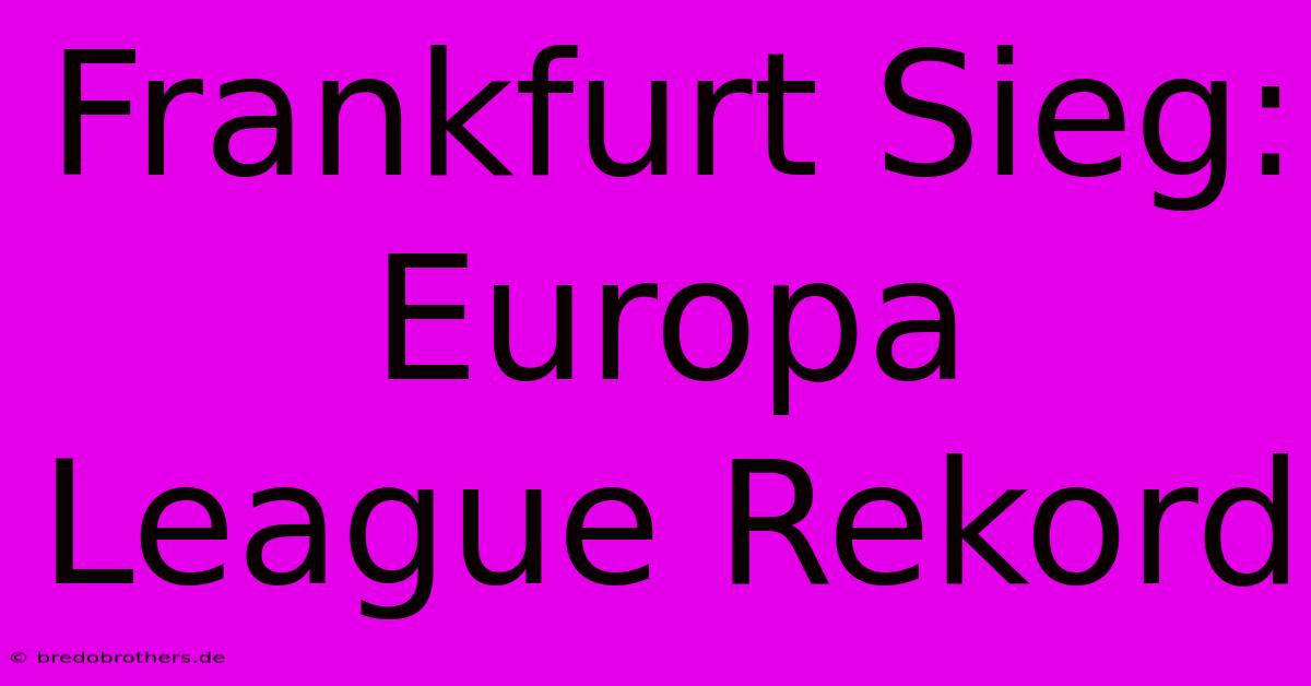 Frankfurt Sieg: Europa League Rekord