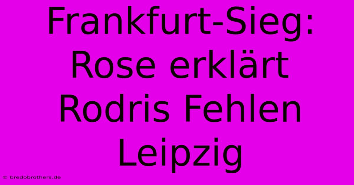 Frankfurt-Sieg: Rose Erklärt Rodris Fehlen Leipzig