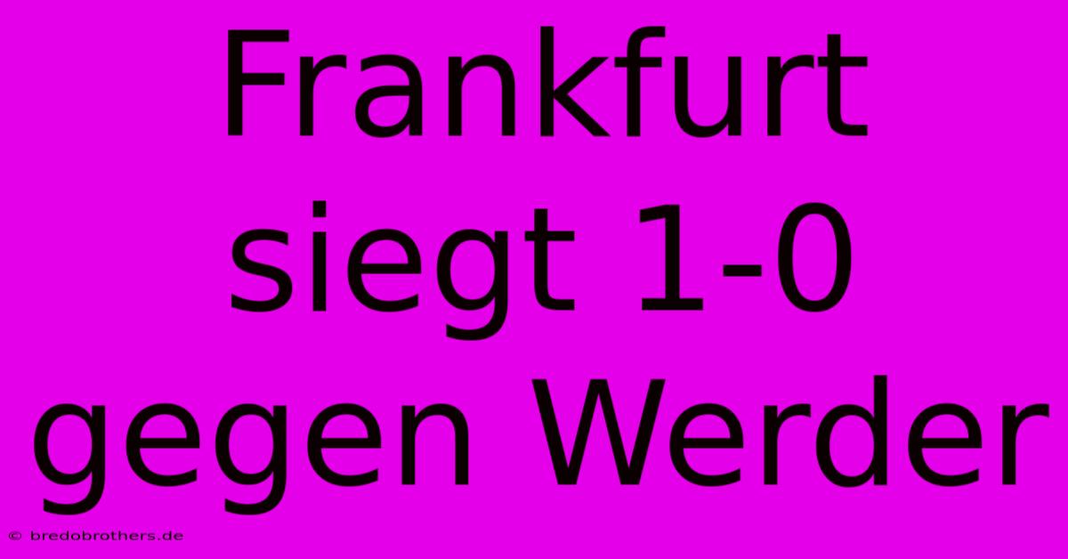 Frankfurt Siegt 1-0 Gegen Werder