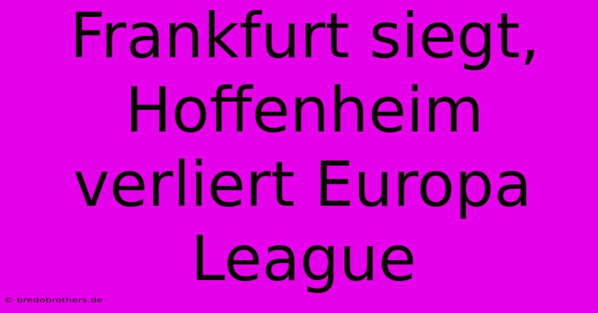 Frankfurt Siegt, Hoffenheim Verliert Europa League