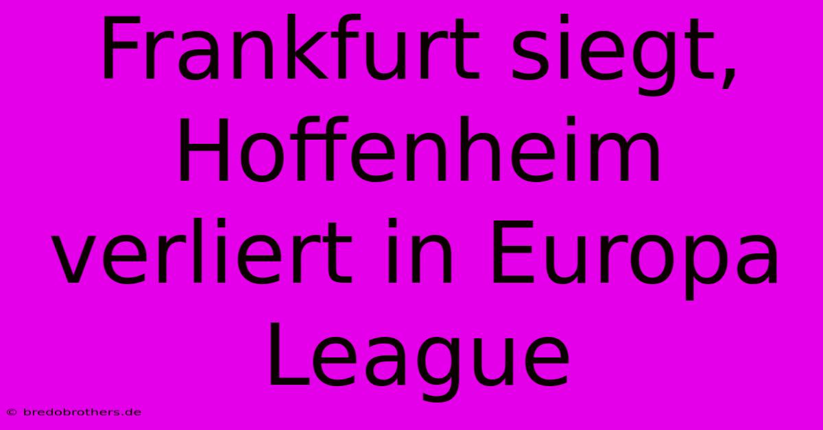 Frankfurt Siegt, Hoffenheim Verliert In Europa League