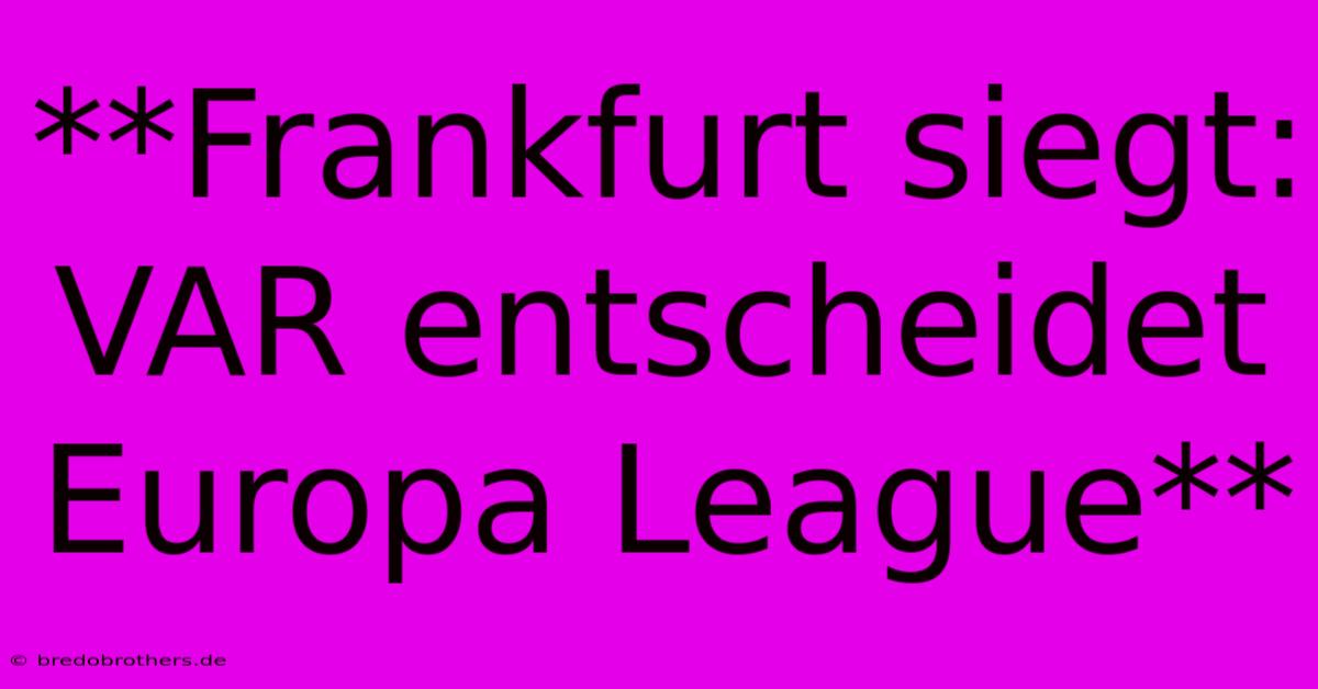 **Frankfurt Siegt: VAR Entscheidet Europa League**