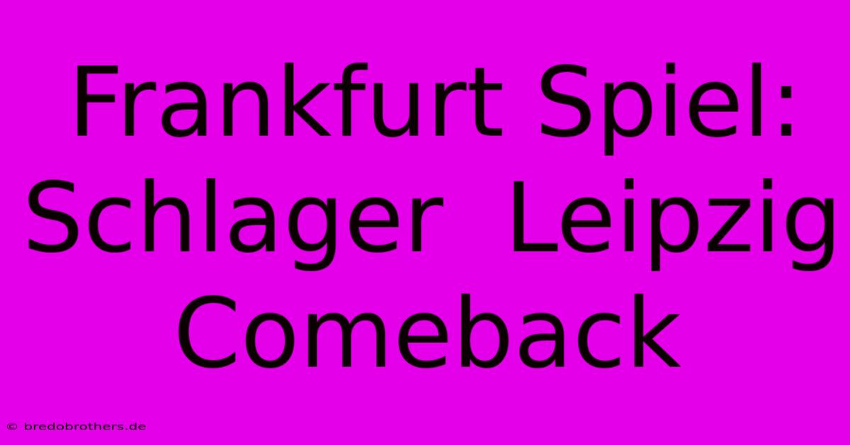 Frankfurt Spiel: Schlager  Leipzig Comeback