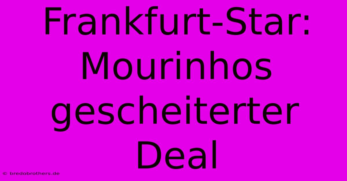 Frankfurt-Star: Mourinhos Gescheiterter Deal