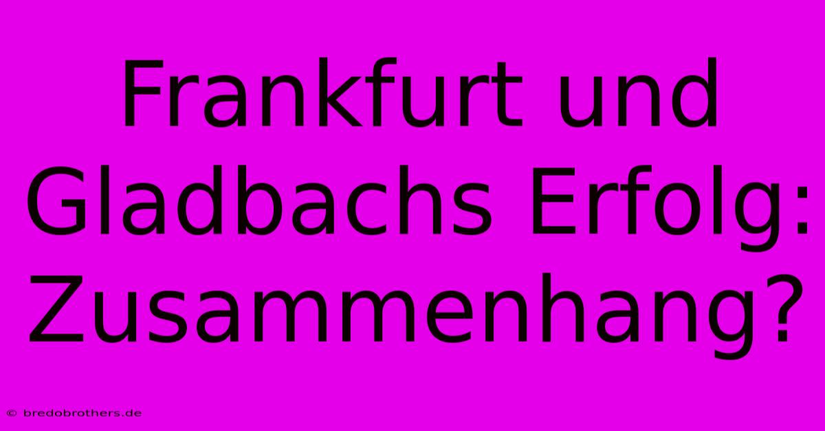 Frankfurt Und Gladbachs Erfolg: Zusammenhang?