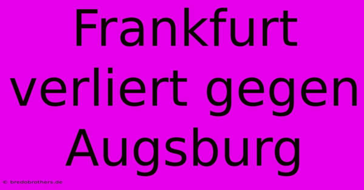 Frankfurt Verliert Gegen Augsburg