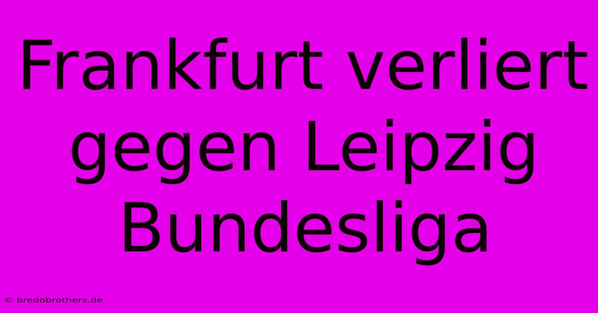 Frankfurt Verliert Gegen Leipzig Bundesliga