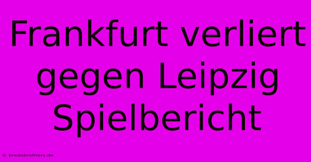 Frankfurt Verliert Gegen Leipzig Spielbericht