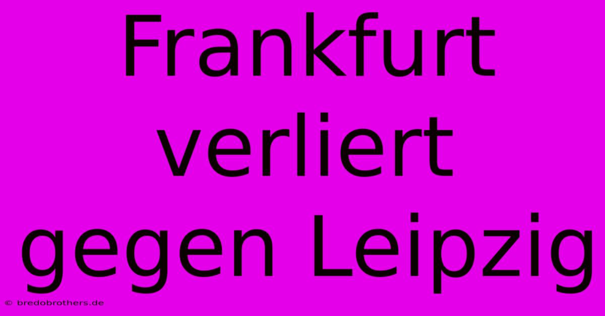 Frankfurt Verliert Gegen Leipzig