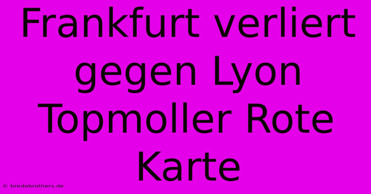 Frankfurt Verliert Gegen Lyon Topmoller Rote Karte