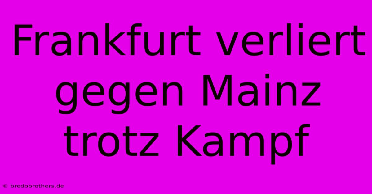 Frankfurt Verliert Gegen Mainz Trotz Kampf