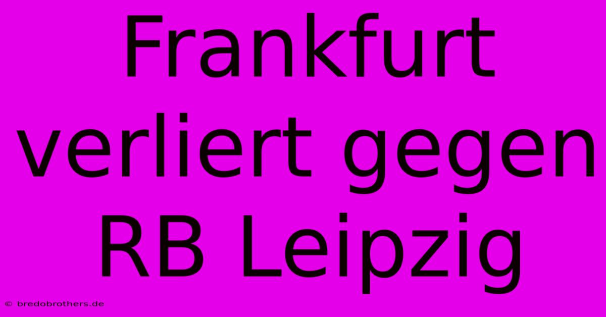 Frankfurt Verliert Gegen RB Leipzig