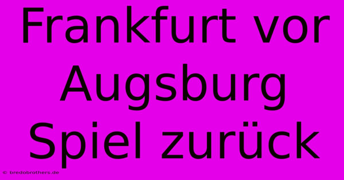 Frankfurt Vor Augsburg Spiel Zurück